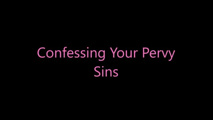 Confessing Your Pervy Sins