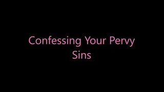 Confessing Your Pervy Sins