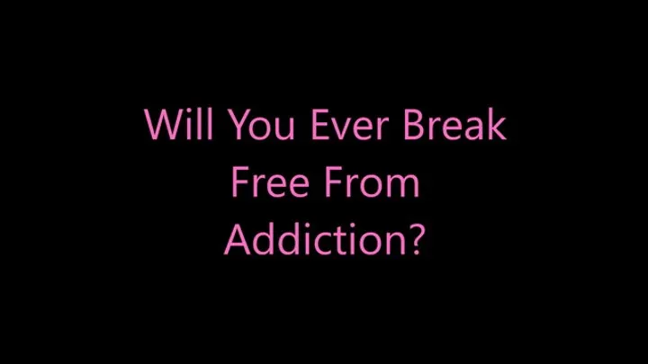 Will You Ever Break Free From Addiction?