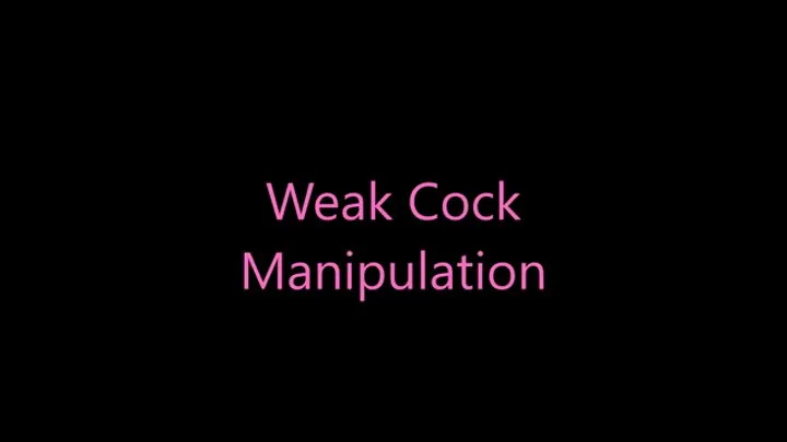 Weak Cock Manipulation