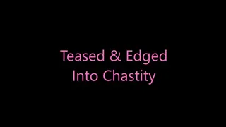 Teased and Edged Into Chastity