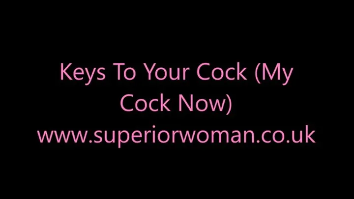 Keys To Your Cock (My Cock Now)