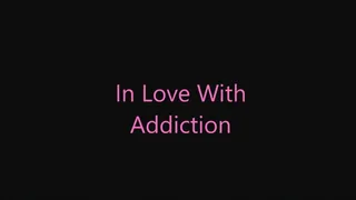 In Love With Addiction