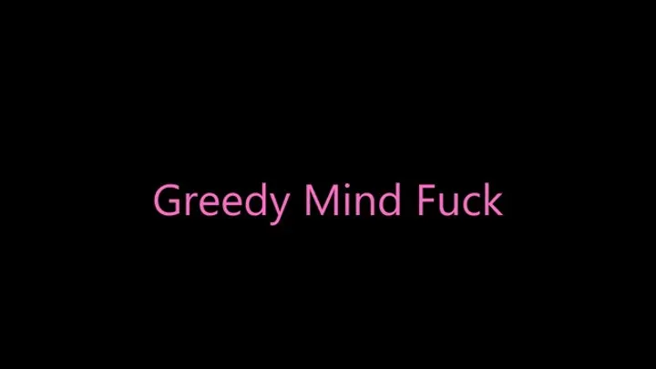 Greedy Mind Fuck