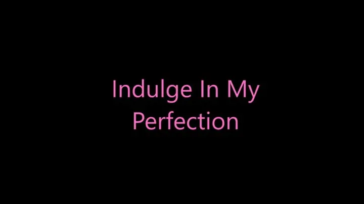 Indulge In My Perfection