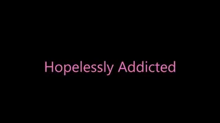 Hopelessly Addicted