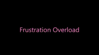 Frustration Overload