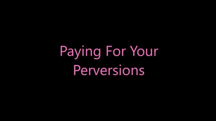 Paying For Your Perversions