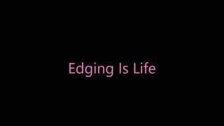 Edging is Life