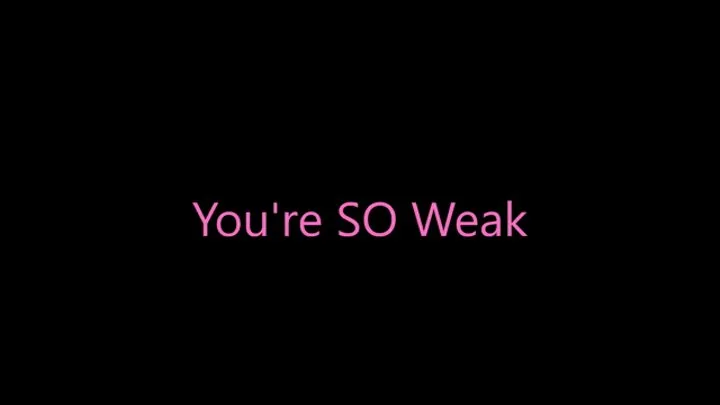 You're SO Weak