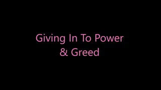 Giving In To Power & Greed