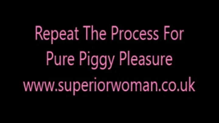 Repeat The Process For Pure Piggy Pleasure