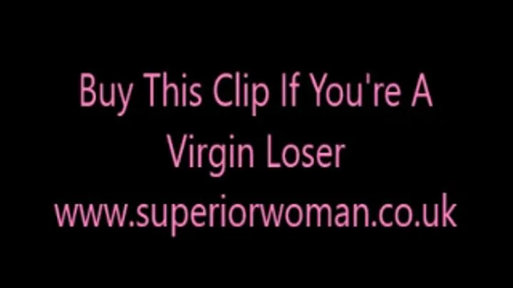 Buy This Clip If You're Still A Virgin Loser