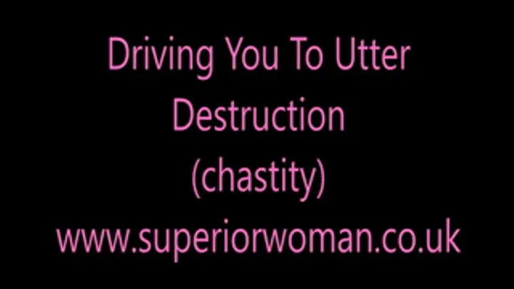 Driving You To Utter Destruction