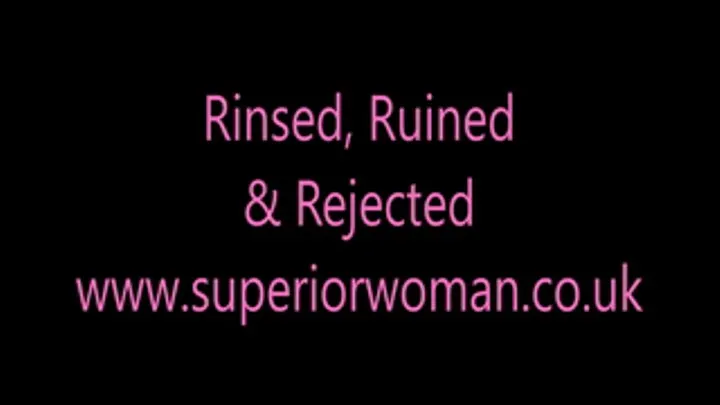 Rinsed, Ruined & Rejected