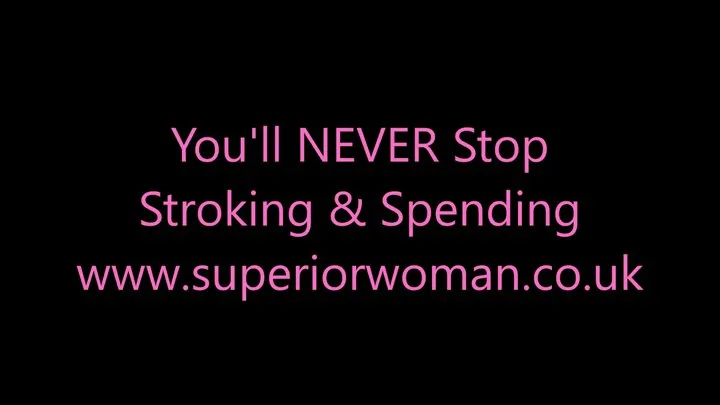 You'll NEVER Stop Stroking & Spending