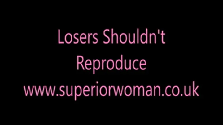 Losers Shouldn't reproduce!