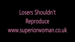 Losers Shouldn't reproduce!