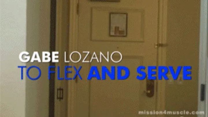 To Flex And Serve - Gabe Lozano