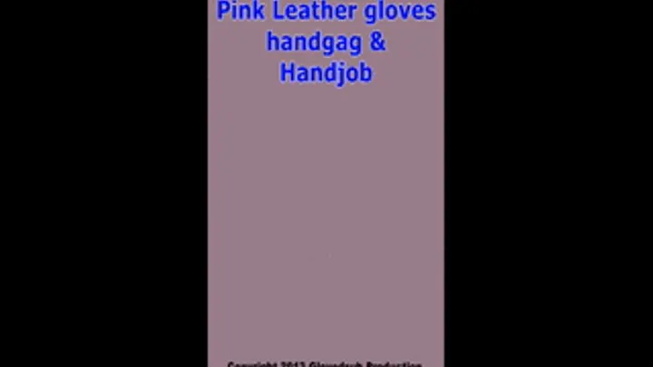 Pink leather gloves handgag and handjob