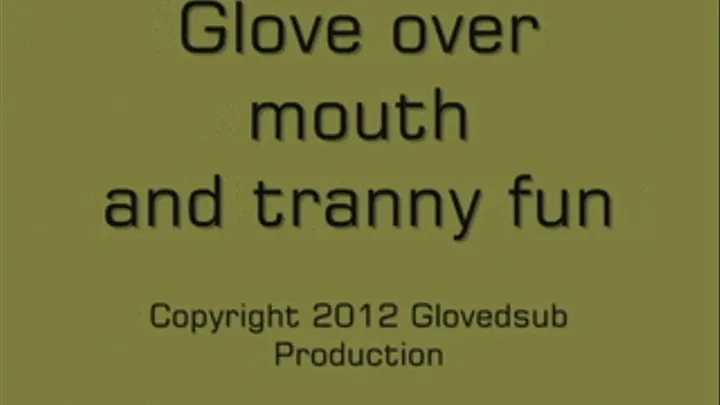 Glove over mouth and tranny fun MPEG4