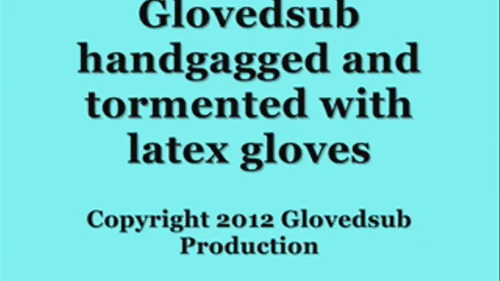 Glovedsub handgagged and tormented with latex gloves