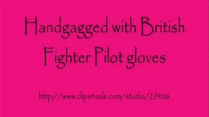 Handgagged with British Fighter Pilot Gloves