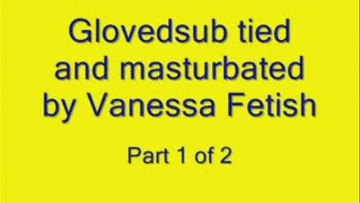 Glovedsub tied and masturbated part 1