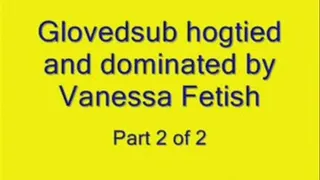 Glovedsub hogtied and dominated by Vanessa Part 2