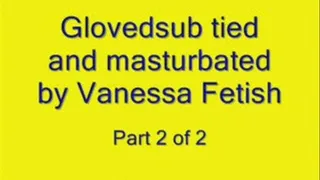 Glovedsub tied and masturbated part 2
