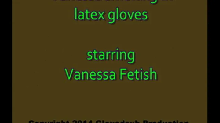 Vanessa smoking in latex gloves