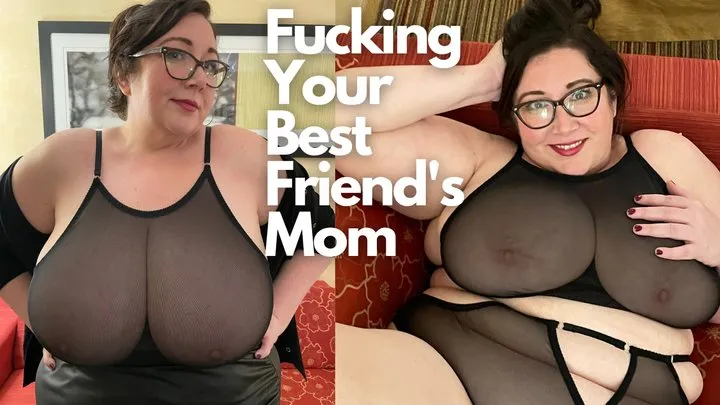 Fucking Your Best Friend's Step-Mom