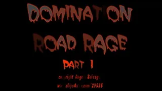 Domination Road Rage Part 1