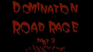 Domination Road Rage Part 2