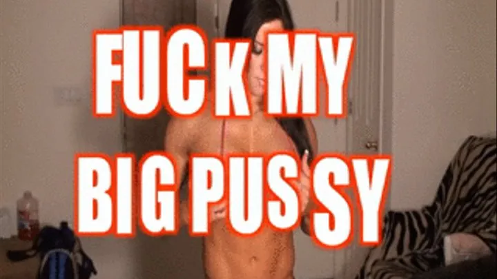 Fuck My Big Pussy