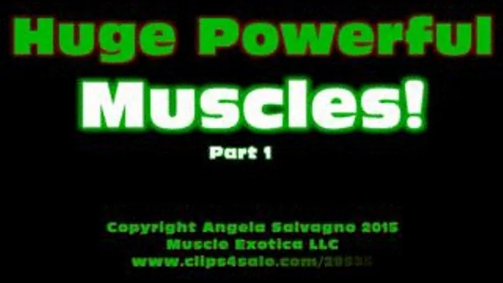 Huge Powerful Muscles! Part 1 [1 of 2]