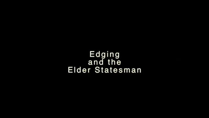 Edging and the Elder Statesman - Full Length