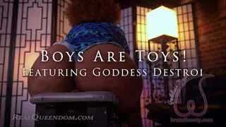 *Boys Are Toys! - Featuring Goddess Destroi - *