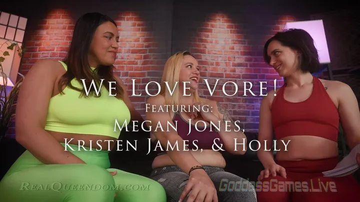 *We Love Vore! - Featuring Megan Jones, Kristen James, and Holly - *