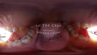 *Eat The Creep - Featuring Mistress Celene Thorn - *