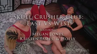 *Skull Crusher Club: East Vs West - Part 2 - Featuring Megan Jones, Kristen James, and Holly - *