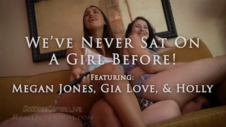 *I've Never Sat On A Girl Before - Featuring Megan Jones, Gia Love, and Holly - *