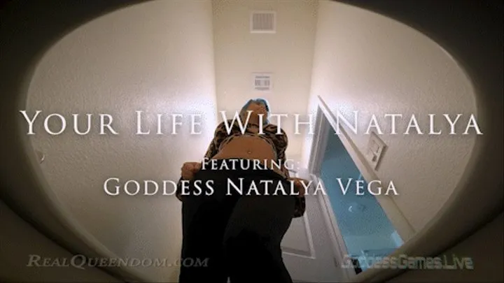 *Your Life With Natalya - Featuring Goddess Natalya Vega - *