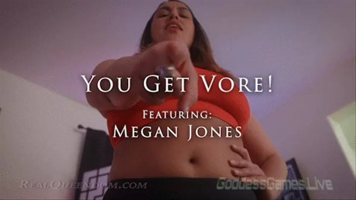 *You Get Vore! - Featuring Megan Jones - *