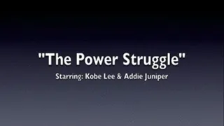 "The Power Struggle" starring Kobe Lee and Addie Juniper