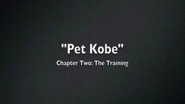 "Pet Kobe" Chapter Two: The Training