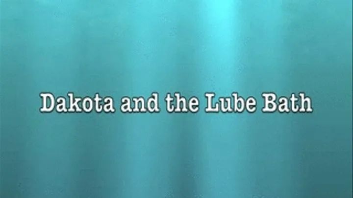 Dakota and the Pool of Lube