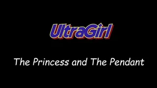 UltraGirl: "The Princess and The Pendant"