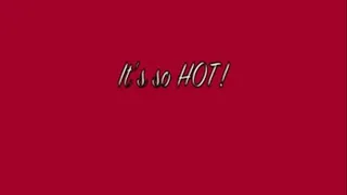 It's SO Hot!