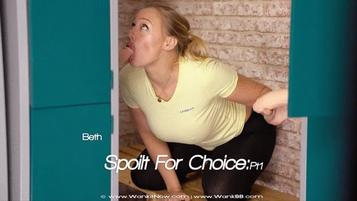 Beth “Spoilt For Choice:Pt1” 4K